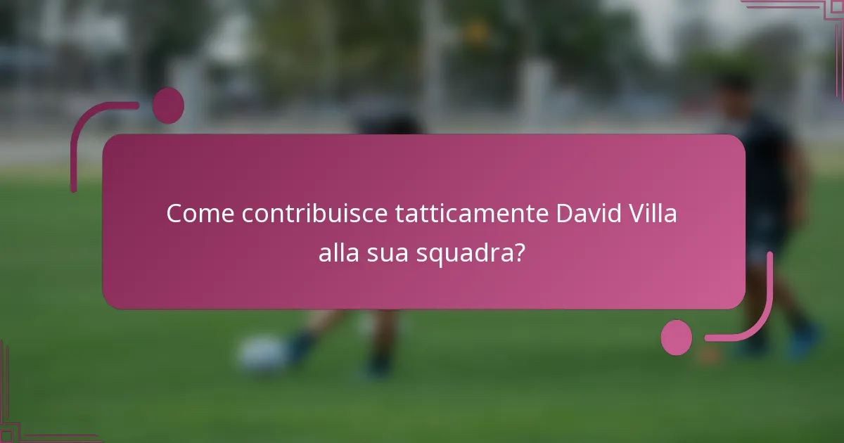 Come contribuisce tatticamente David Villa alla sua squadra?
