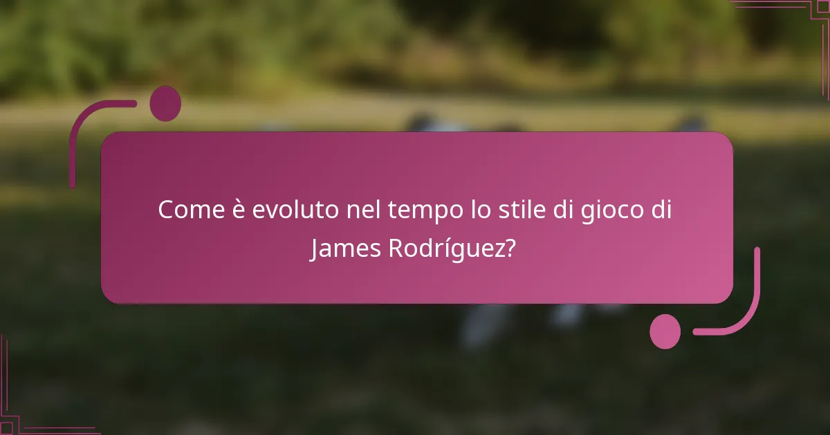 Come è evoluto nel tempo lo stile di gioco di James Rodríguez?