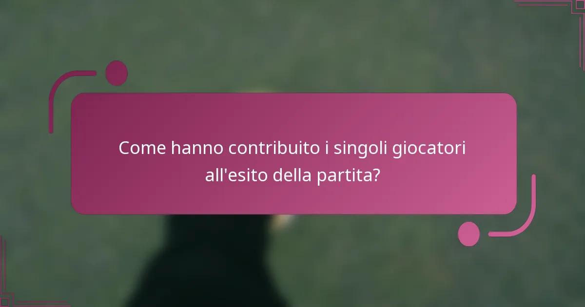 Come hanno contribuito i singoli giocatori all'esito della partita?