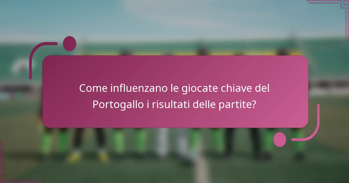 Come influenzano le giocate chiave del Portogallo i risultati delle partite?