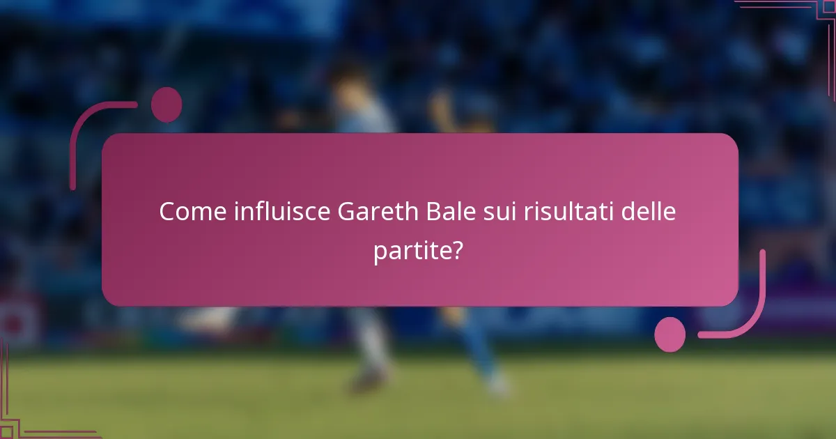 Come influisce Gareth Bale sui risultati delle partite?