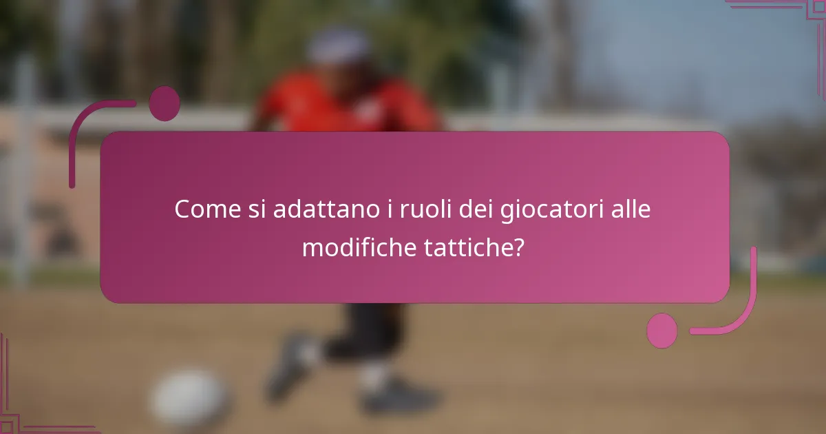 Come si adattano i ruoli dei giocatori alle modifiche tattiche?
