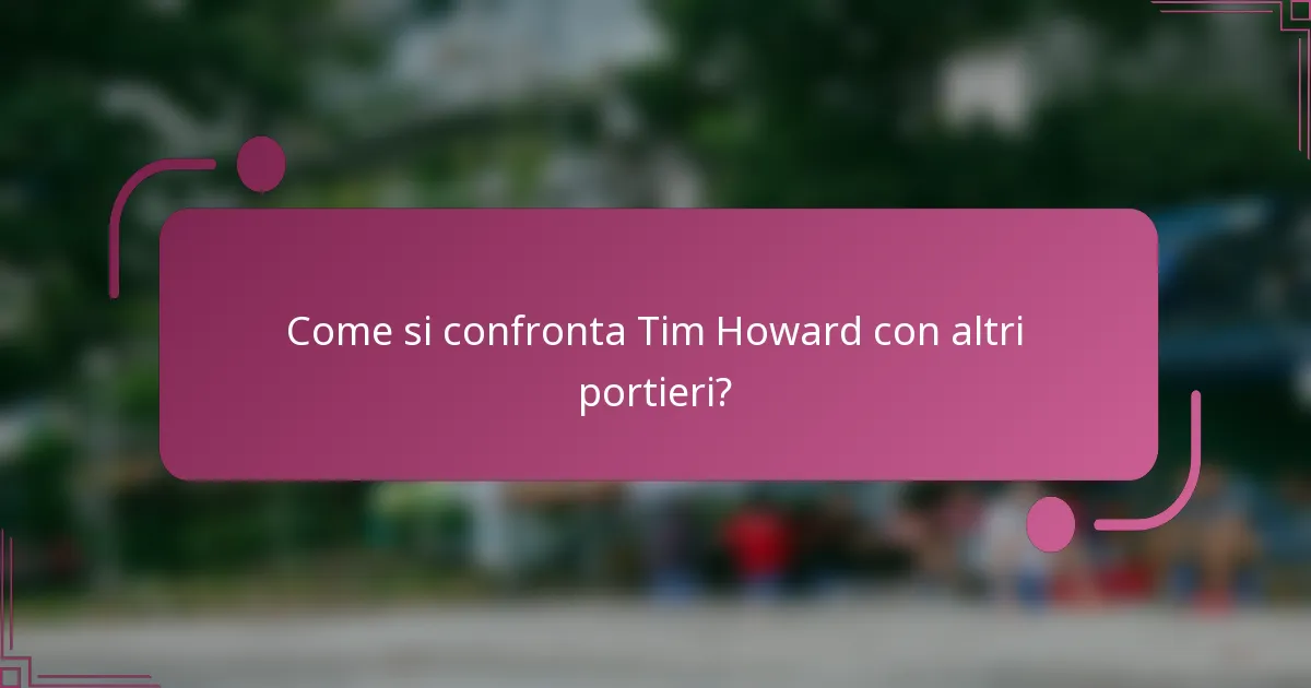 Come si confronta Tim Howard con altri portieri?