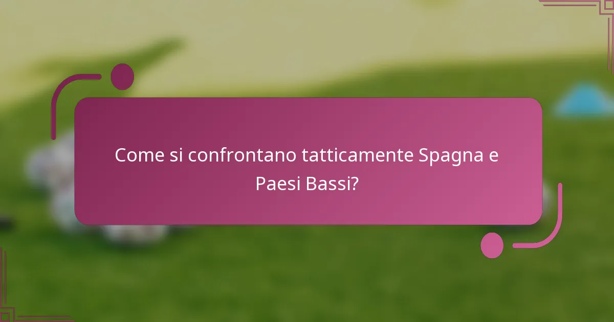 Come si confrontano tatticamente Spagna e Paesi Bassi?
