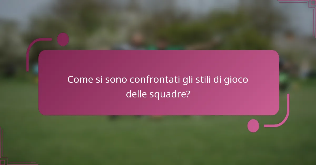 Come si sono confrontati gli stili di gioco delle squadre?
