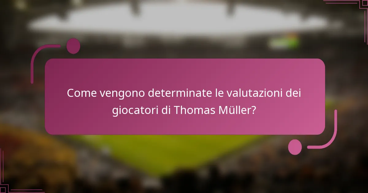 Come vengono determinate le valutazioni dei giocatori di Thomas Müller?