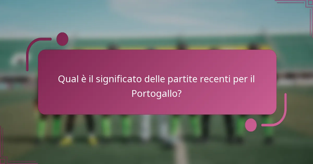 Qual è il significato delle partite recenti per il Portogallo?