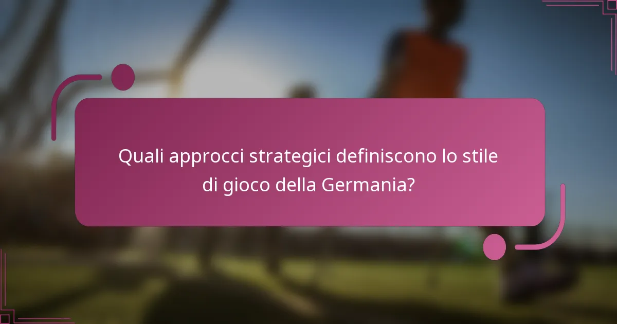 Quali approcci strategici definiscono lo stile di gioco della Germania?