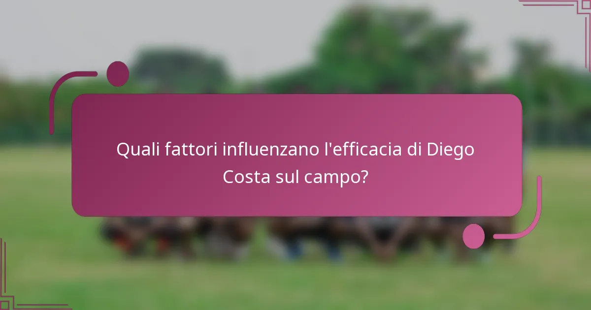 Quali fattori influenzano l'efficacia di Diego Costa sul campo?