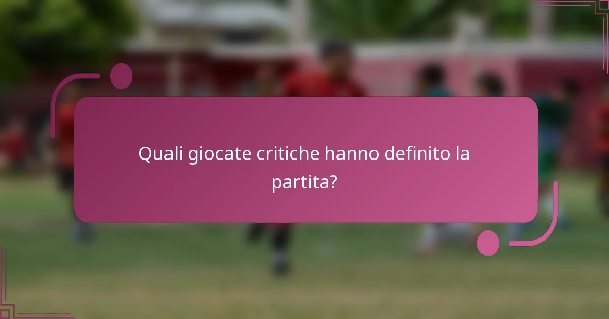Quali giocate critiche hanno definito la partita?