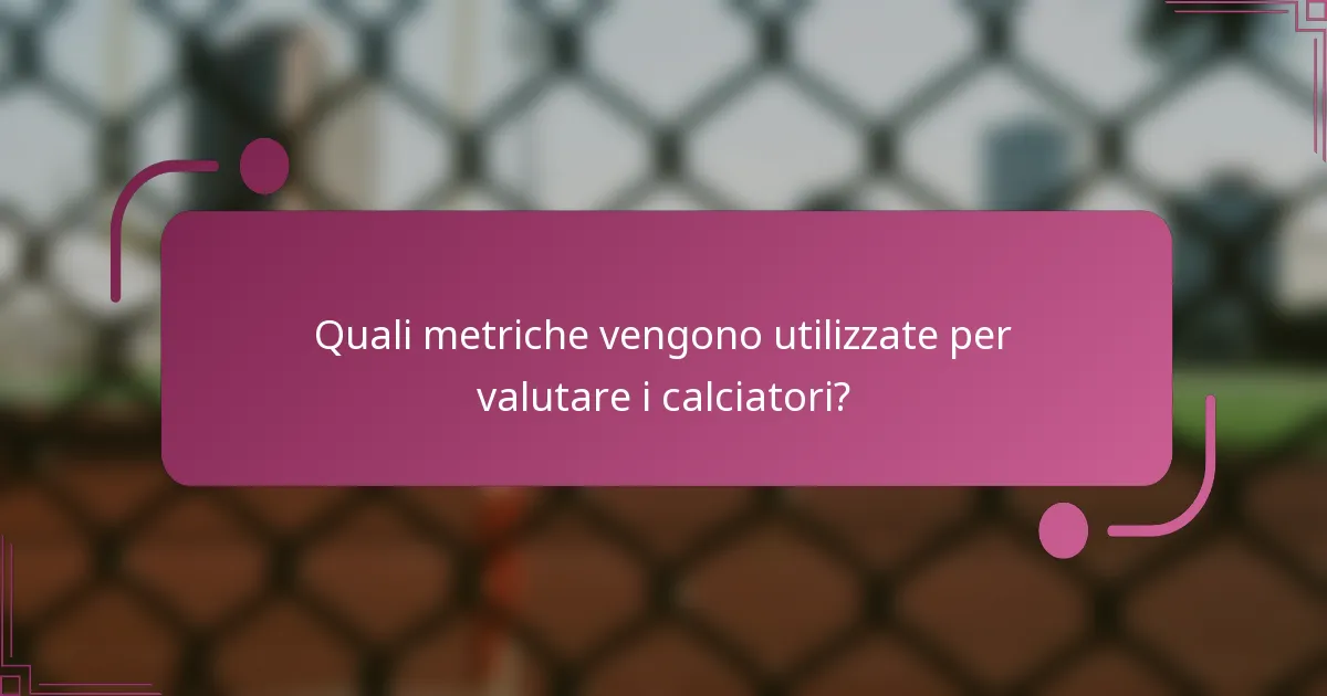 Quali metriche vengono utilizzate per valutare i calciatori?