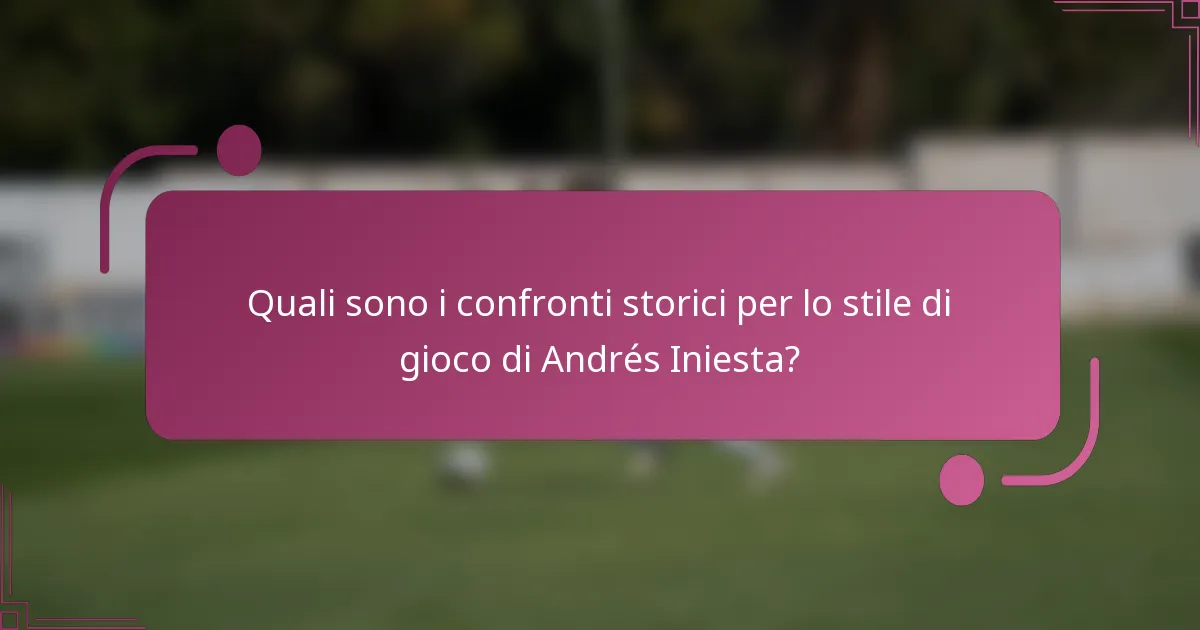 Quali sono i confronti storici per lo stile di gioco di Andrés Iniesta?