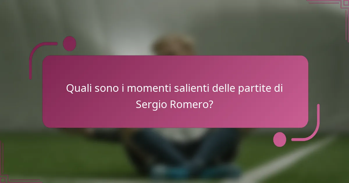Quali sono i momenti salienti delle partite di Sergio Romero?