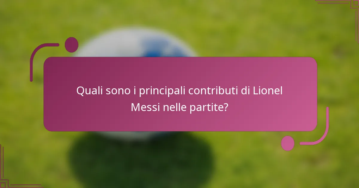 Quali sono i principali contributi di Lionel Messi nelle partite?