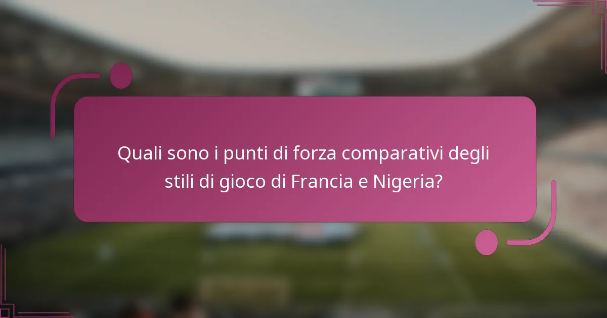 Quali sono i punti di forza comparativi degli stili di gioco di Francia e Nigeria?
