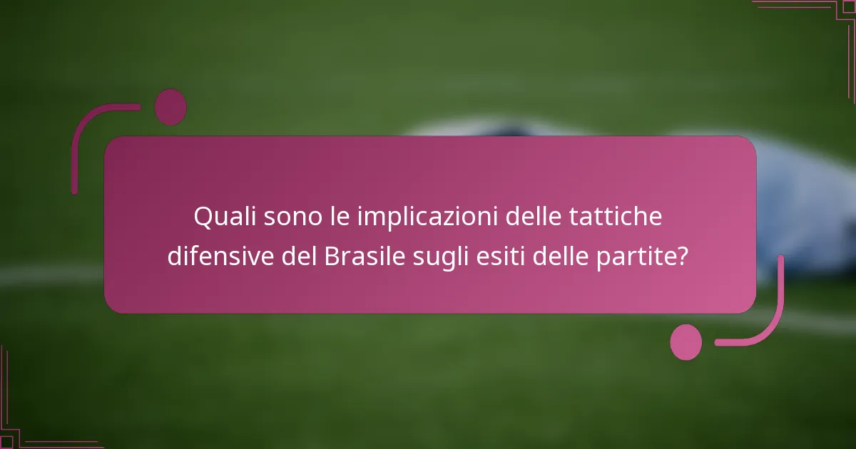 Quali sono le implicazioni delle tattiche difensive del Brasile sugli esiti delle partite?