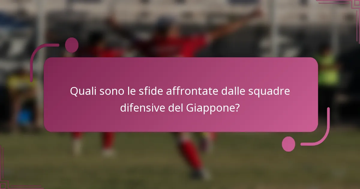 Quali sono le sfide affrontate dalle squadre difensive del Giappone?