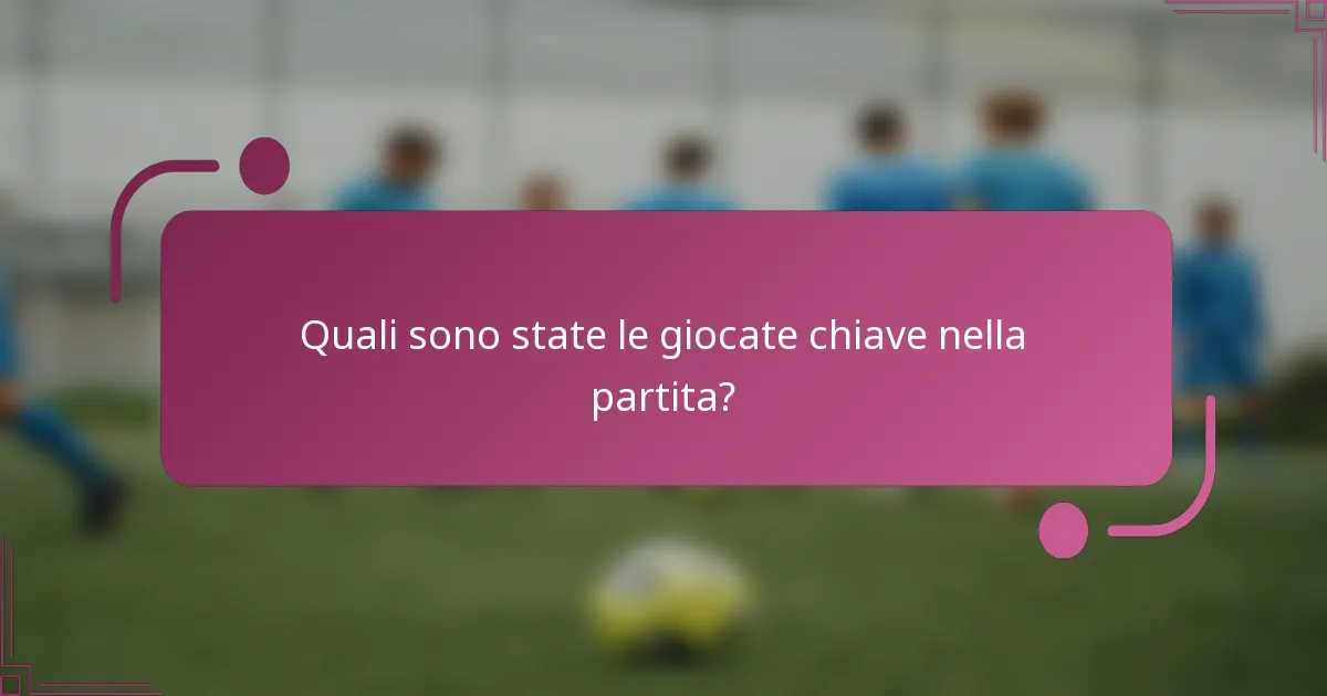 Quali sono state le giocate chiave nella partita?