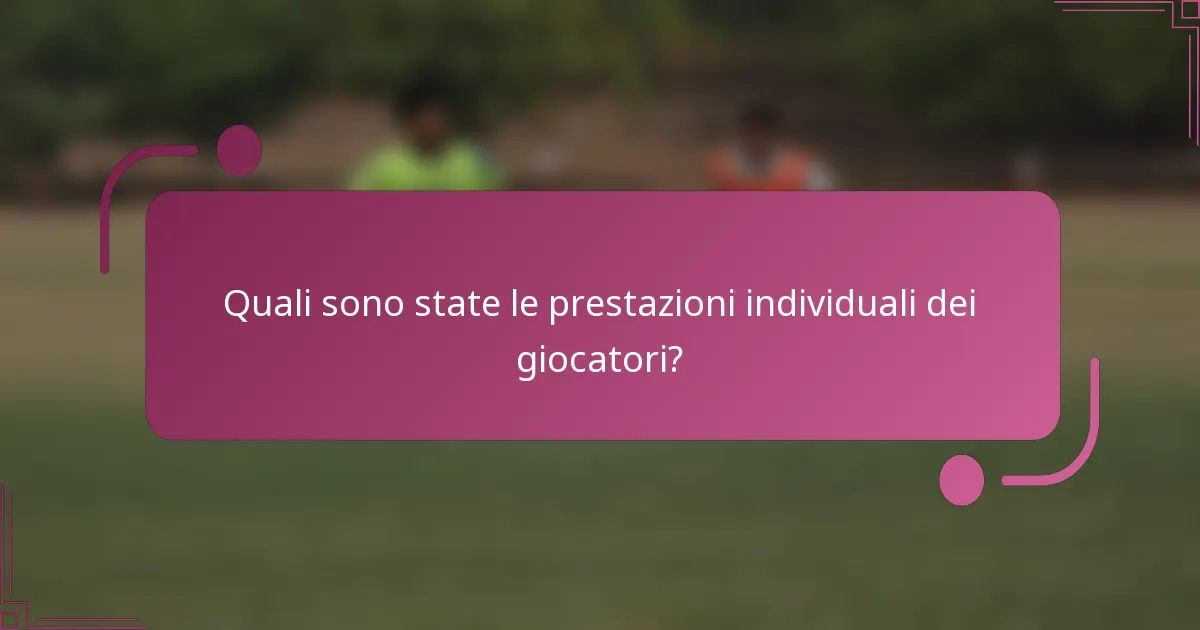 Quali sono state le prestazioni individuali dei giocatori?
