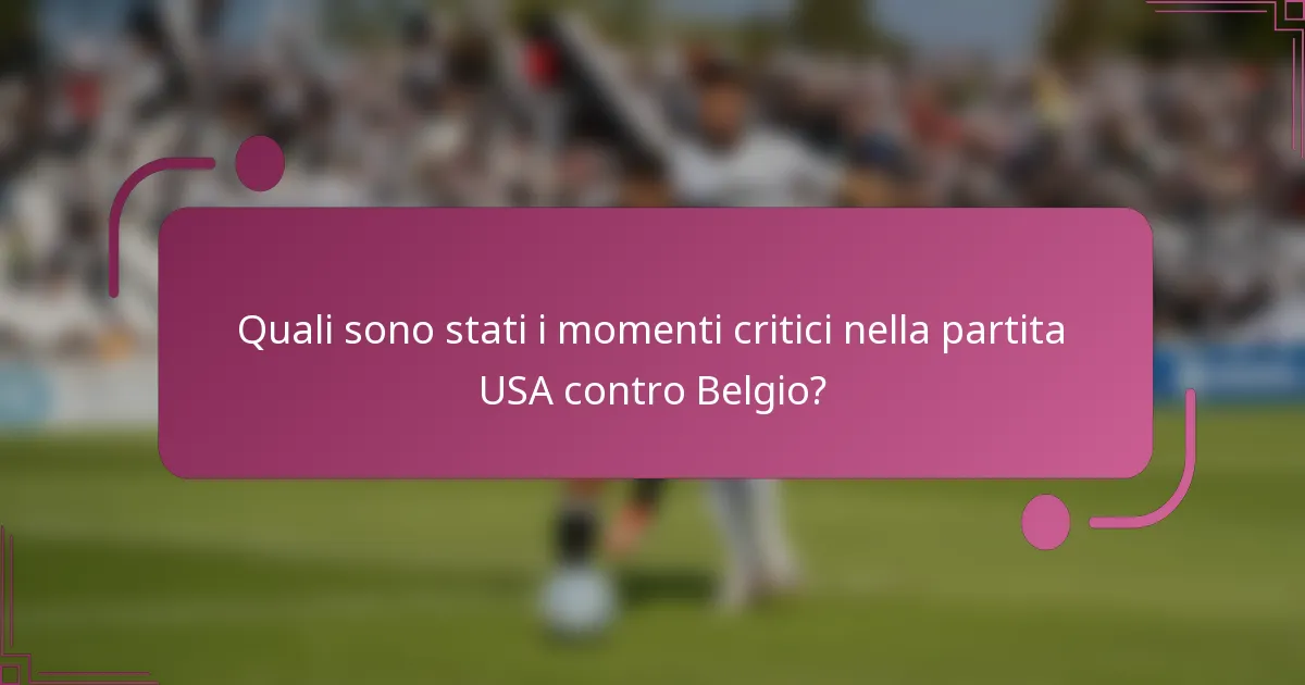 Quali sono stati i momenti critici nella partita USA contro Belgio?