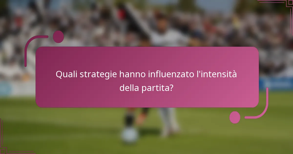Quali strategie hanno influenzato l'intensità della partita?