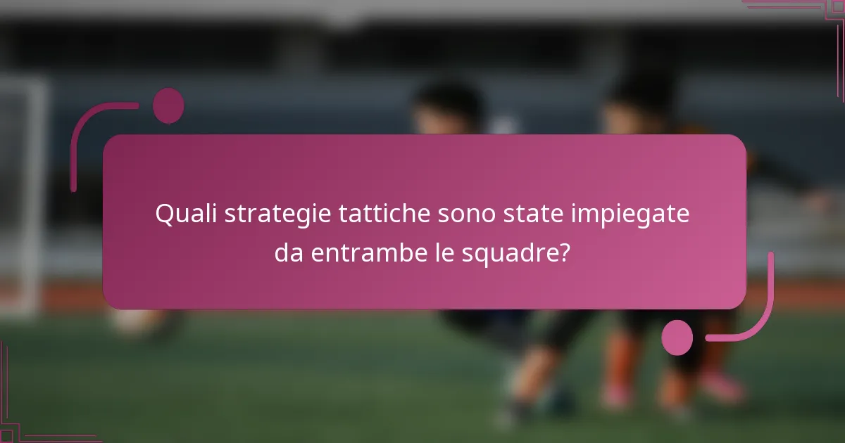 Quali strategie tattiche sono state impiegate da entrambe le squadre?